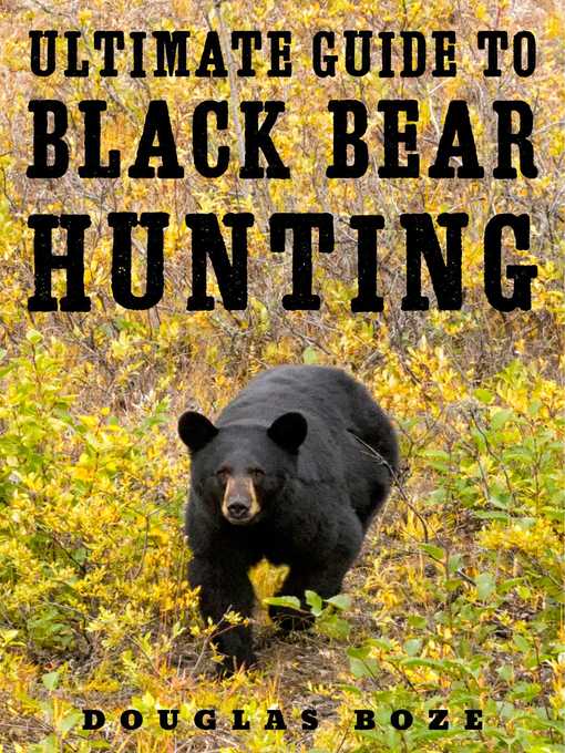 Title details for The Ultimate Guide to Black Bear Hunting by Douglas Boze - Wait list